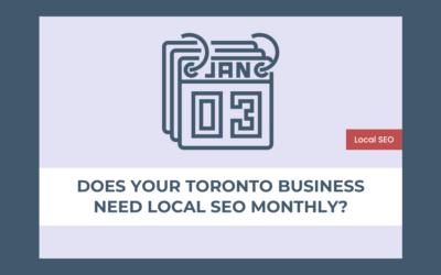 Does Your Small Toronto Business Need Local SEO Monthly?